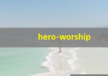 hero-worship