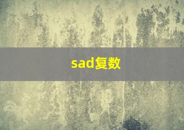 sad复数